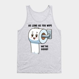 As long as you wipe.... we're good! Tank Top